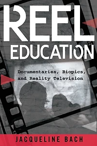 Reel Education: Documentaries, Biopics, and Reality Television