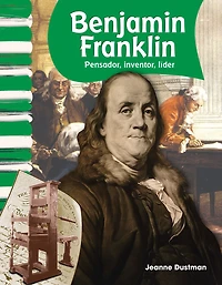 Benjamin Franklin: Pensador, inventor, líder