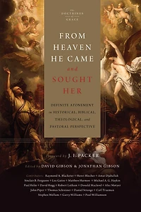 From Heaven He Came and Sought Her: Definite Atonement Historical, Biblical, Theological, Pastoral Perspective