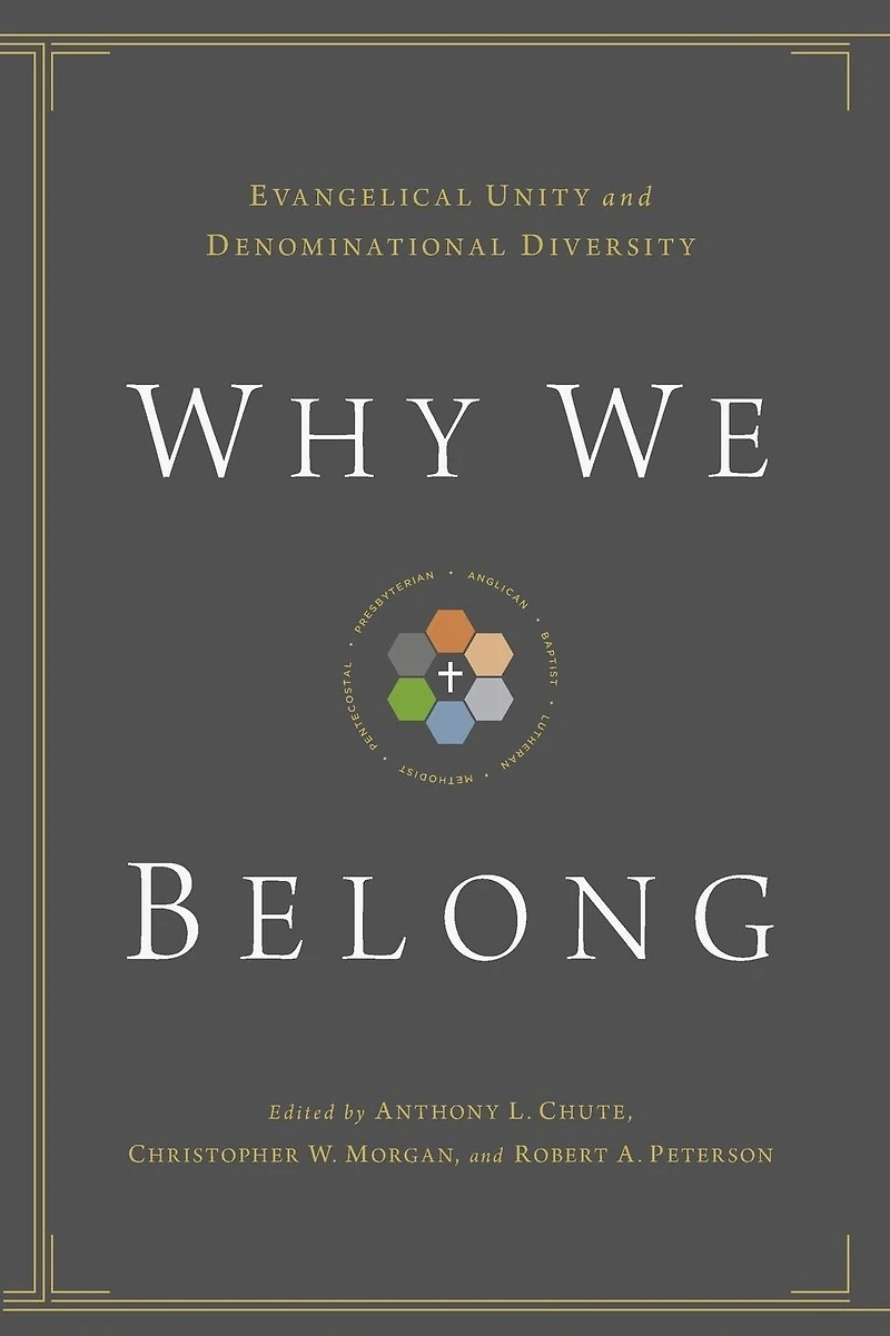 Why We Belong: Evangelical Unity and Denominational Diversity