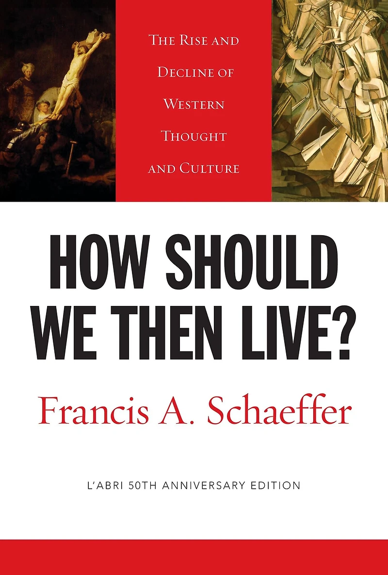 How Should We Then Live?: The Rise and Decline of Western Thought Culture