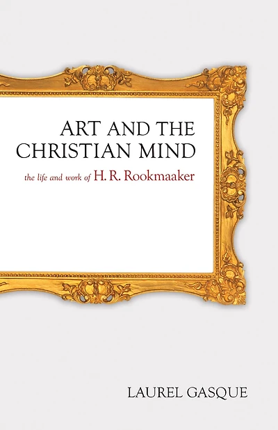 Art and The Christian Mind: Life Work of H. R. Rookmaaker