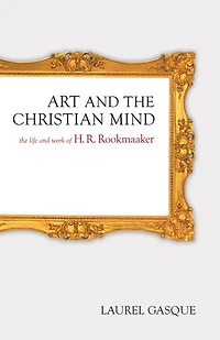 Art and The Christian Mind: Life Work of H. R. Rookmaaker
