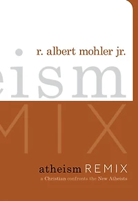 Atheism Remix: A Christian Confronts the New Atheists
