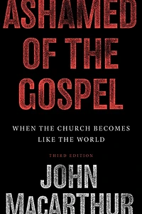Ashamed of the Gospel (3rd Edition): When Church Becomes Like World
