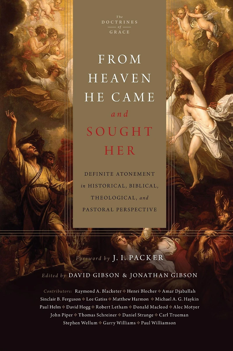 From Heaven He Came and Sought Her: Definite Atonement Historical, Biblical, Theological, Pastoral Perspective