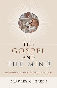 the Gospel and Mind: Recovering Shaping Intellectual Life