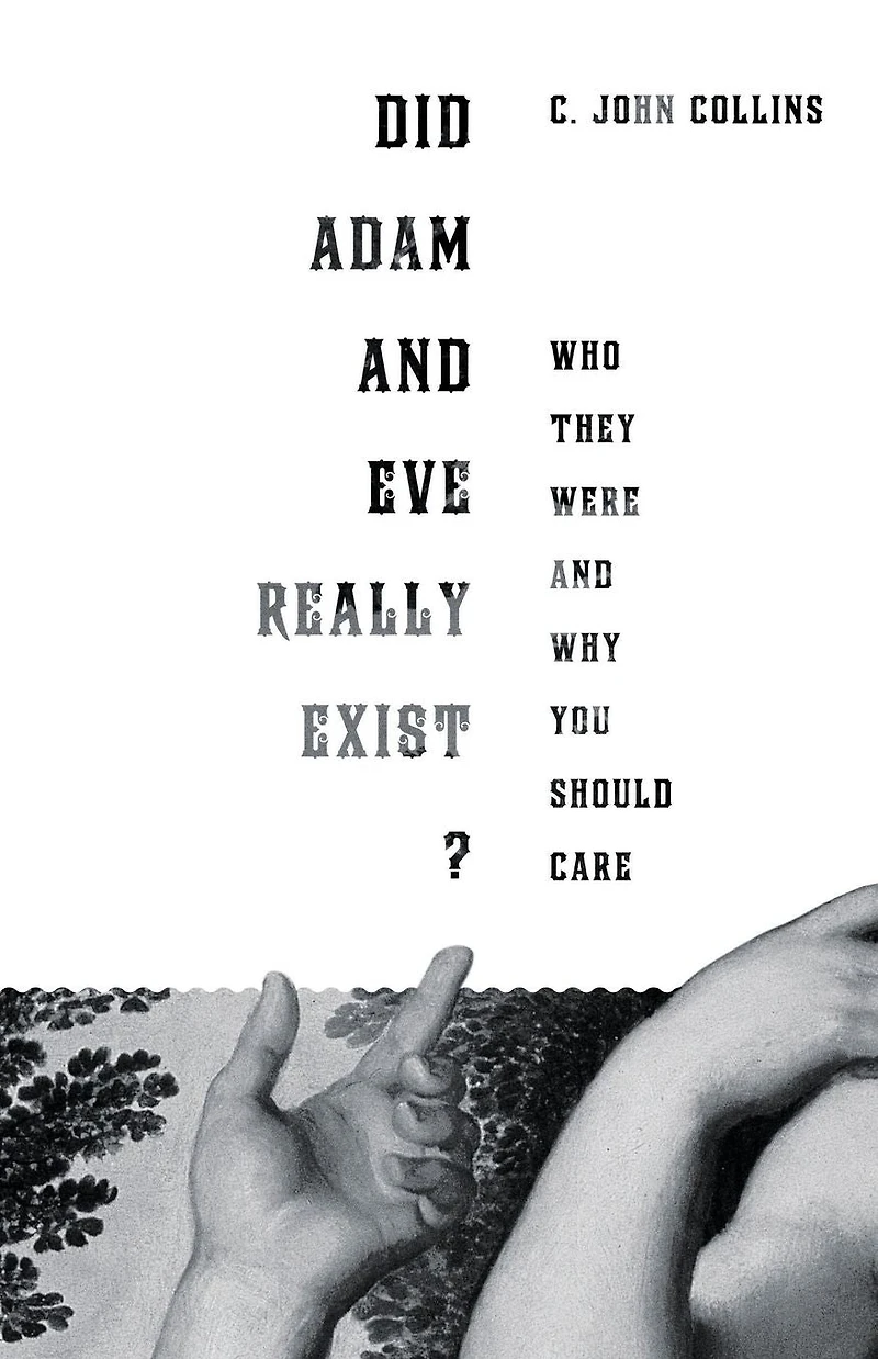 Did Adam and Eve Really Exist?: Who They Were Why You Should Care