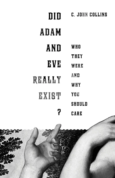 Did Adam and Eve Really Exist?: Who They Were Why You Should Care