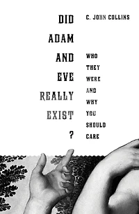 Did Adam and Eve Really Exist?: Who They Were Why You Should Care