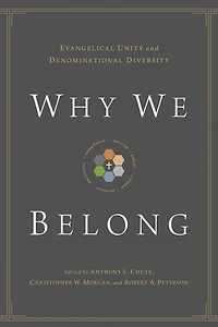 Why We Belong: Evangelical Unity and Denominational Diversity