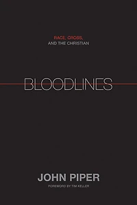 Bloodlines (Foreword by Tim Keller): Race, Cross, and the Christian