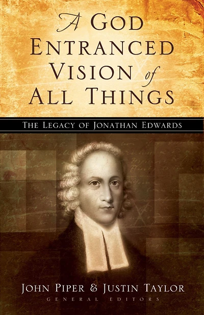 A God Entranced Vision of All Things: The Legacy Jonathan Edwards