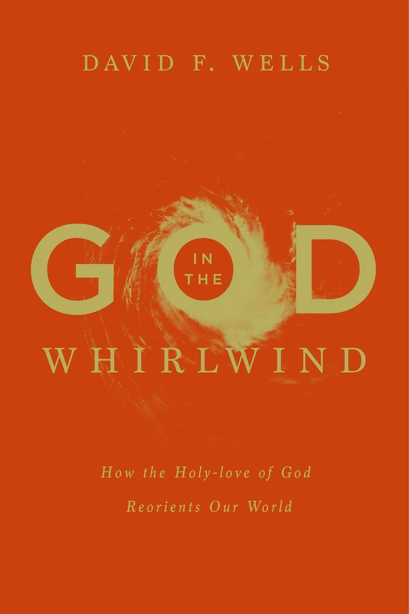 God the Whirlwind: How Holy-Love of Reorients Our World
