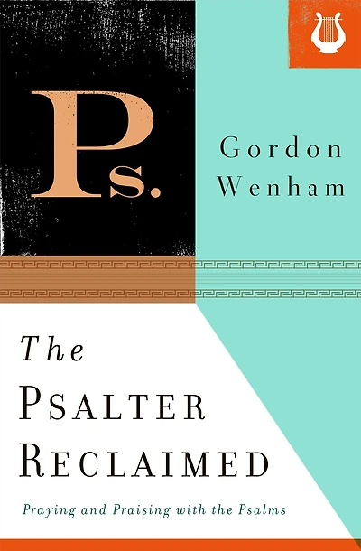 the Psalter Reclaimed: Praying and Praising with Psalms