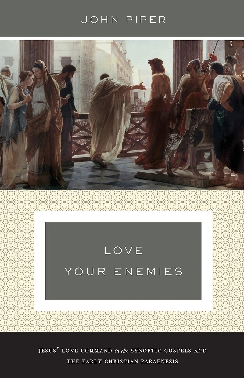 Love Your Enemies (A History of the Tradition and Interpretation Its Uses): Jesus' Command Synoptic Gospels Early Christian Paraenesis