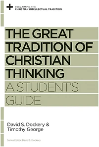 The Great Tradition of Christian Thinking: A Student's Guide