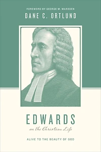 Edwards on the Christian Life: Alive to Beauty of God