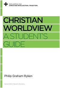 Christian Worldview: A Student's Guide