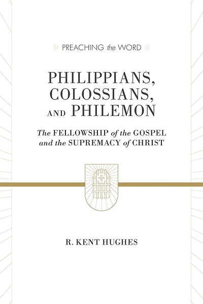 Philippians, Colossians, and Philemon: The Fellowship of the Gospel and The Supremacy of Christ