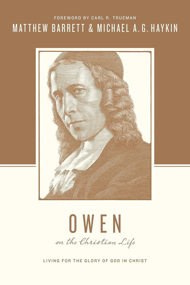 Owen on the Christian Life: Living for Glory of God Christ