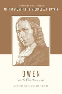 Owen on the Christian Life: Living for Glory of God Christ