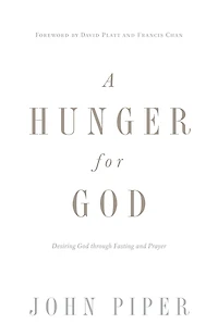 A Hunger for God (Redesign): Desiring through Fasting and Prayer