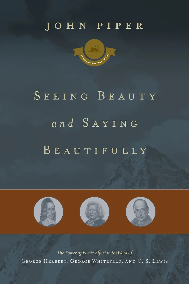 Seeing Beauty and Saying Beautifully: the Power of Poetic Effort Work George Herbert, Whitefield, C. S. Lewis