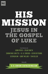 His Mission: Jesus the Gospel of Luke