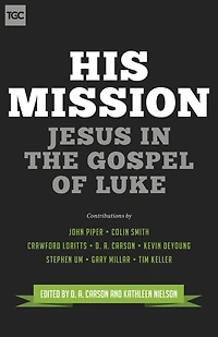 His Mission: Jesus the Gospel of Luke