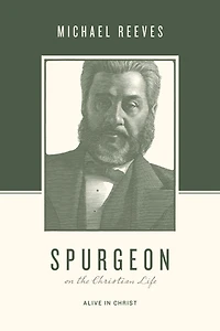Spurgeon on the Christian Life: Alive Christ