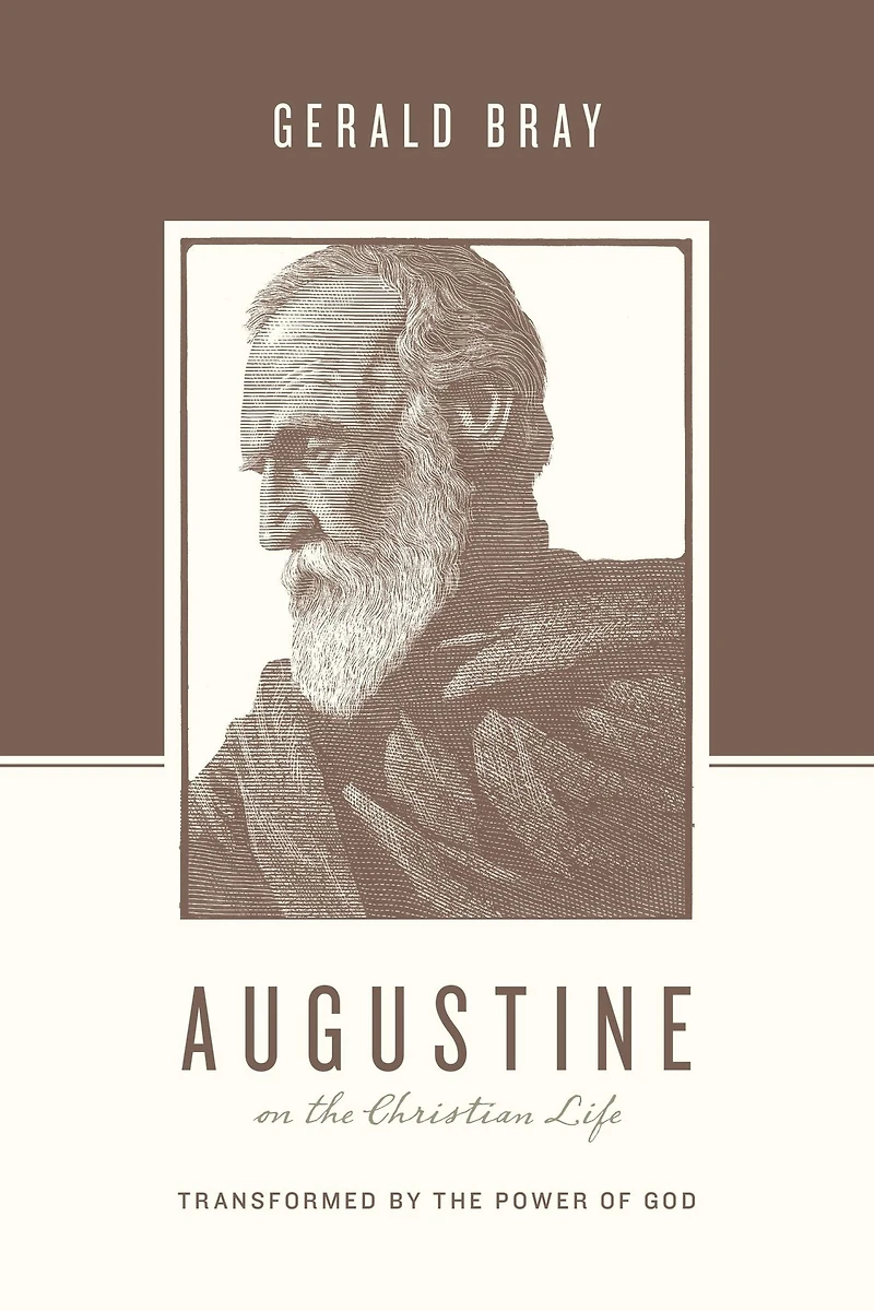Augustine on the Christian Life: Transformed by Power of God