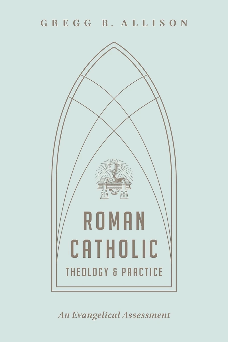 Roman Catholic Theology and Practice: An Evangelical Assessment