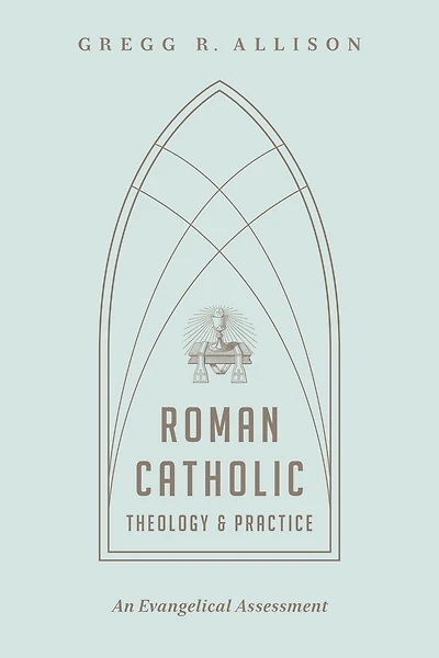 Roman Catholic Theology and Practice: An Evangelical Assessment