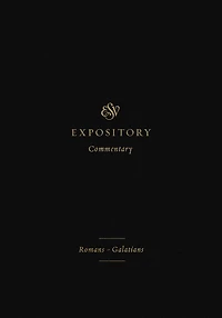 ESV Expository Commentary (Volume 10): Romans-Galatians