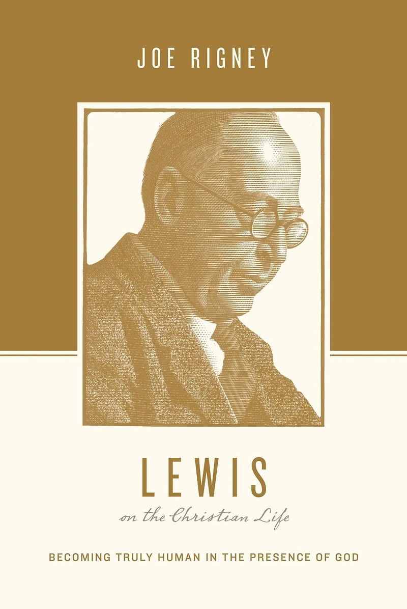 Lewis on the Christian Life: Becoming Truly Human Presence of God