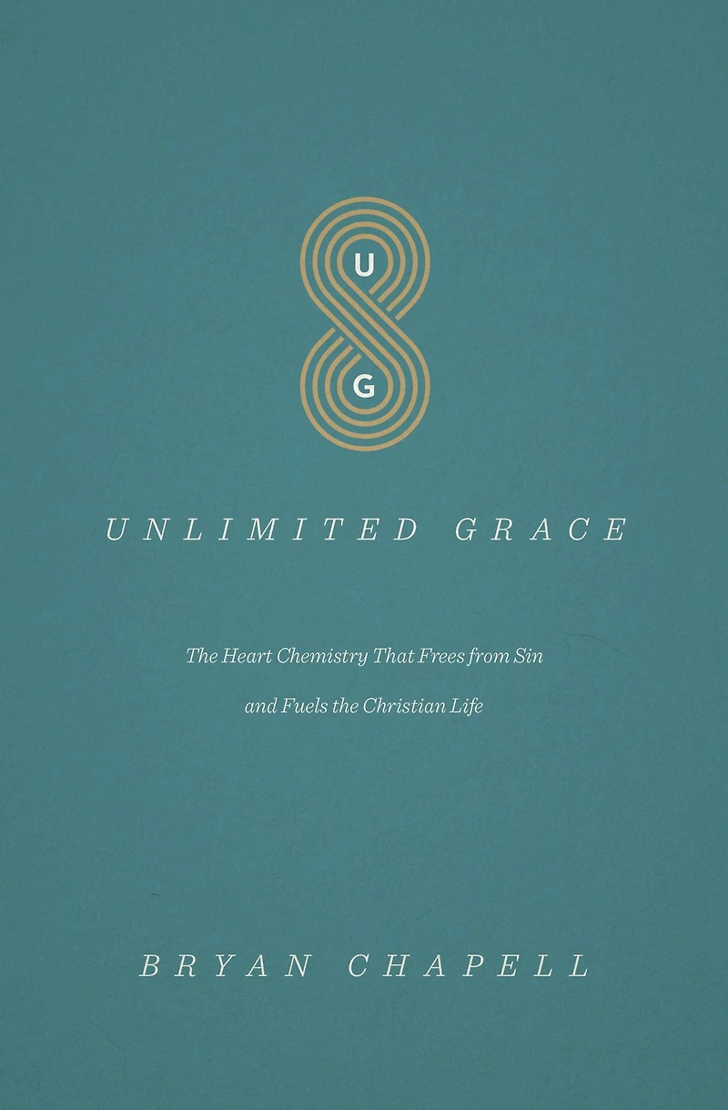Unlimited Grace: The Heart Chemistry That Frees from Sin and Fuels the Christian Life