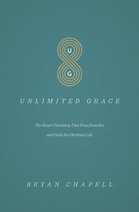 Unlimited Grace: The Heart Chemistry That Frees from Sin and Fuels the Christian Life