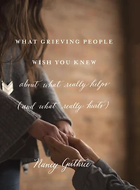 What Grieving People Wish You Knew about Really Helps (and Hurts)