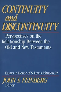 Continuity and Discontinuity: Perspectives on the Relationship Between Old New Testaments (Essays Honor of S. Lewis Johnson, Jr.)