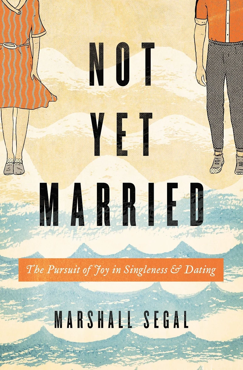Not Yet Married: The Pursuit of Joy Singleness and Dating