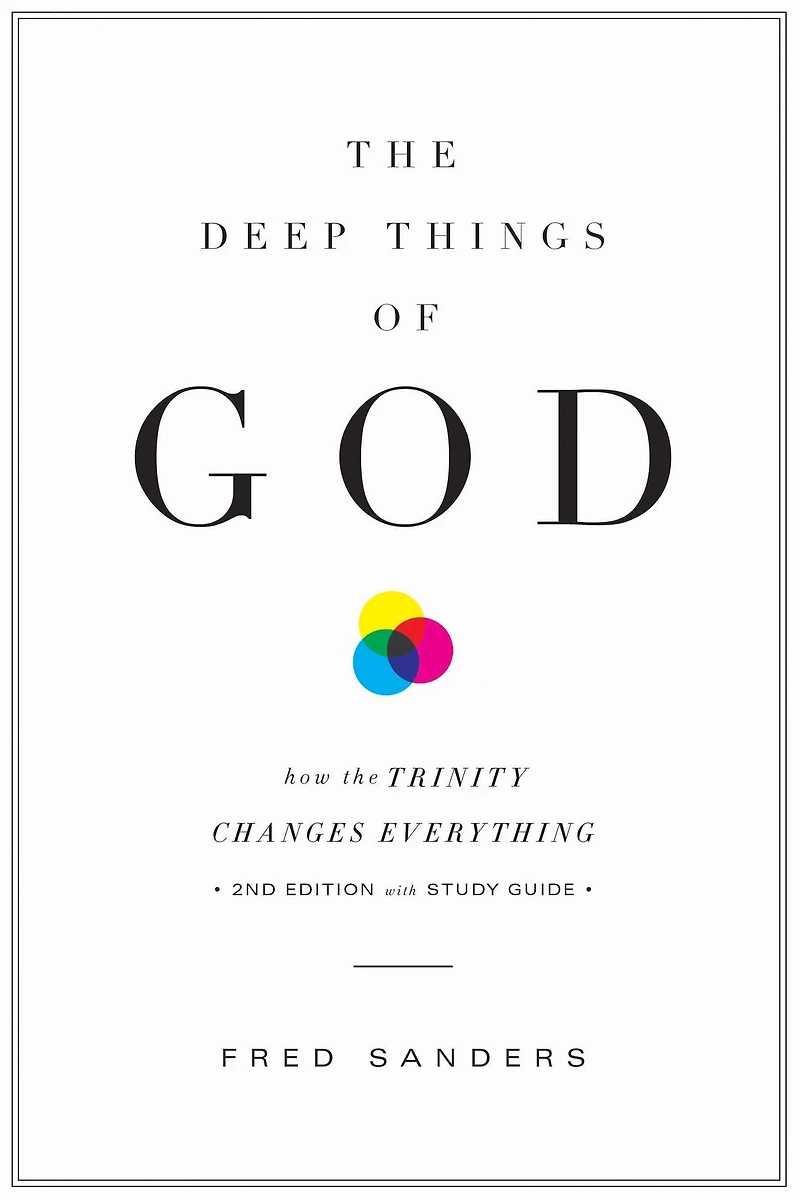 the Deep Things of God (Second Edition): How Trinity Changes Everything