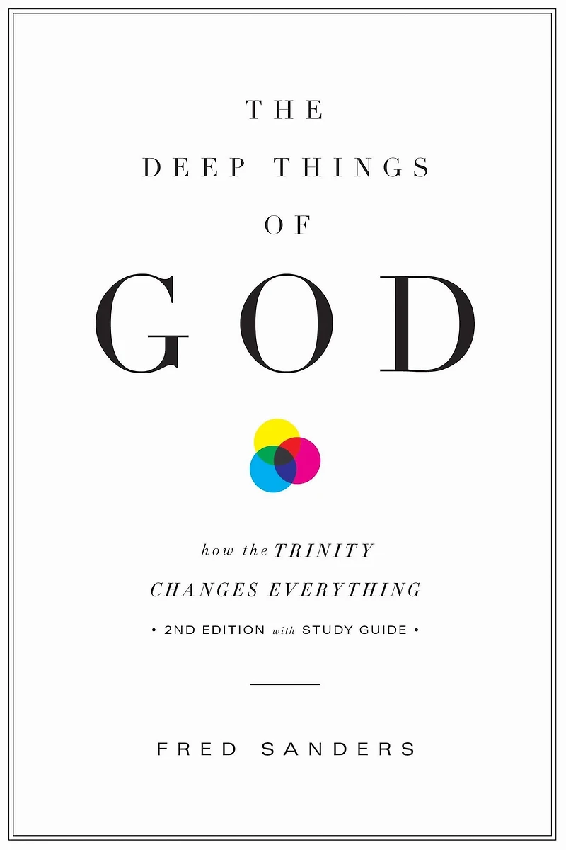 the Deep Things of God (Second Edition): How Trinity Changes Everything