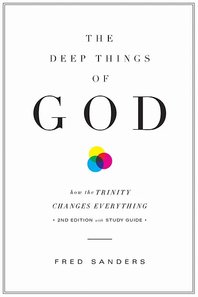 the Deep Things of God (Second Edition): How Trinity Changes Everything