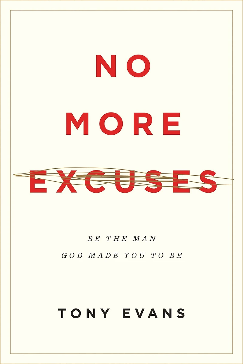 No More Excuses: Be the Man God Made You to