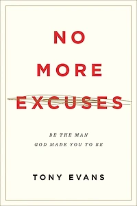 No More Excuses: Be the Man God Made You to