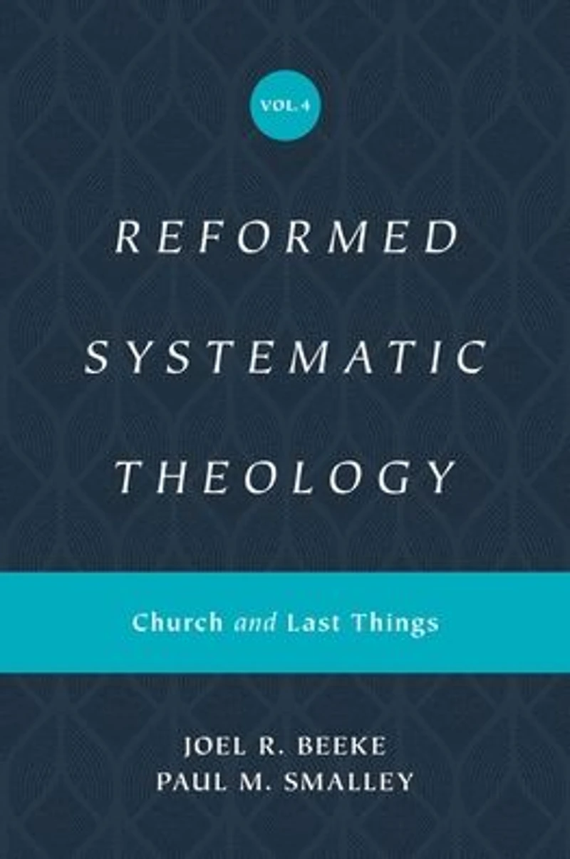 Reformed Systematic Theology, Volume 4: Church and Last Things