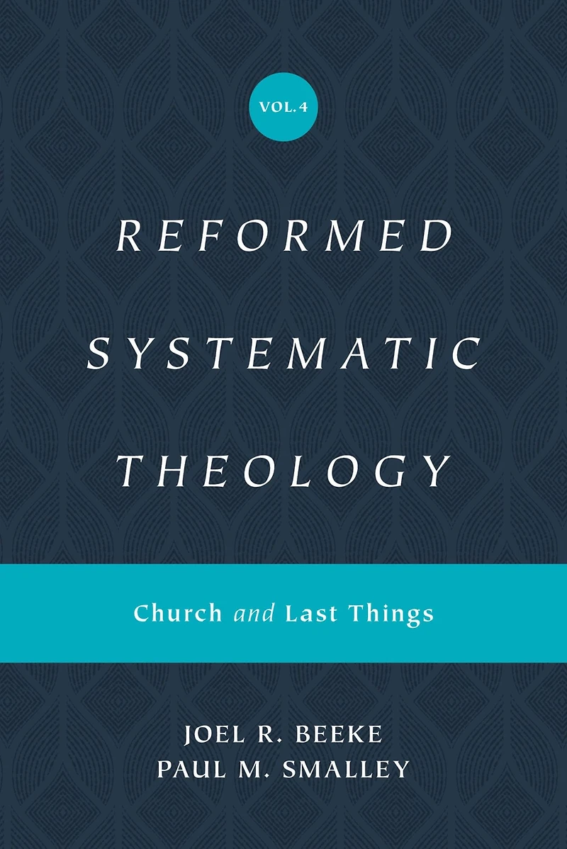 Reformed Systematic Theology, Volume 4: Church and Last Things