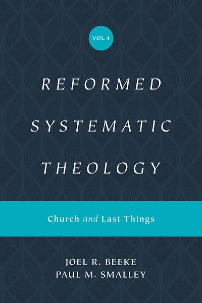 Reformed Systematic Theology, Volume 4: Church and Last Things