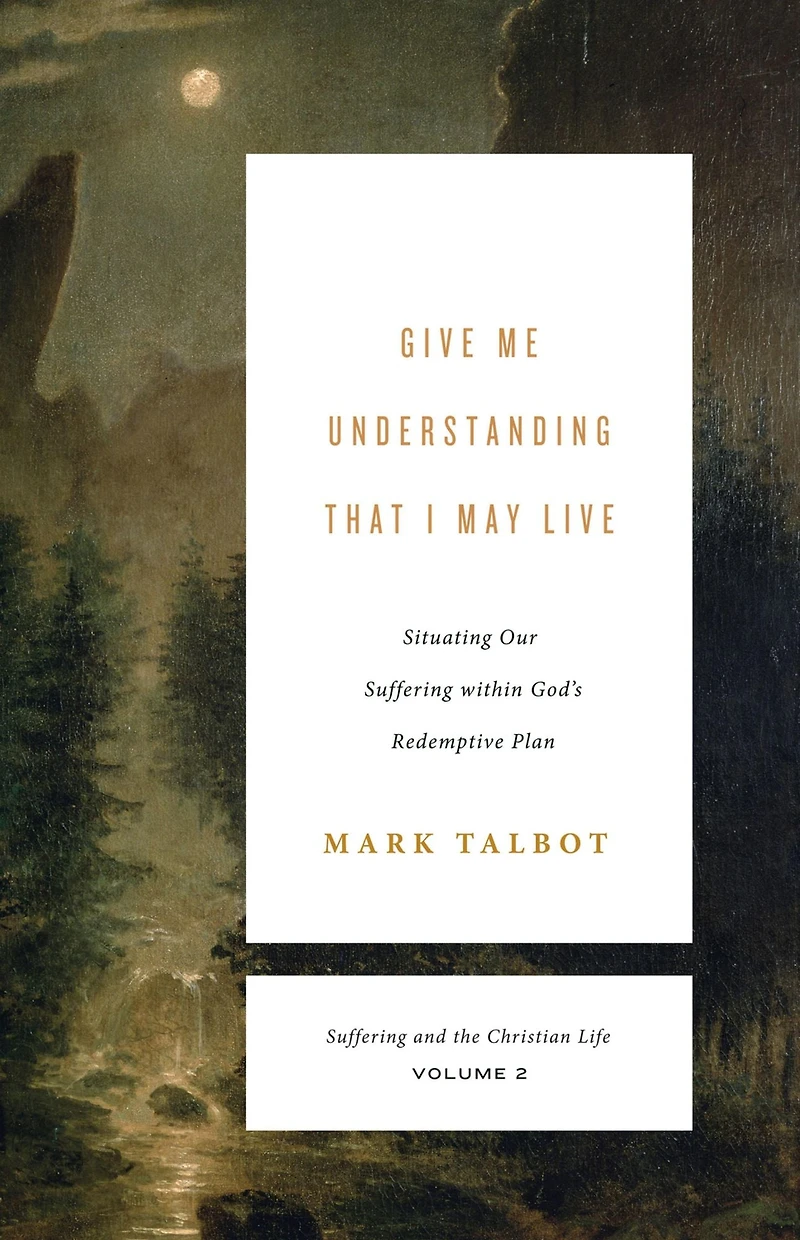 Give Me Understanding That I May Live: Situating Our Suffering within God's Redemptive Plan